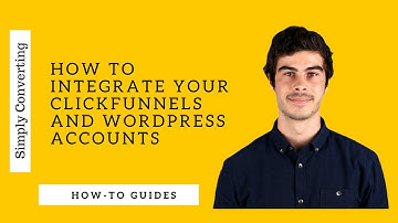 How to Integrate Your Clickfunnels and Wordpress accounts