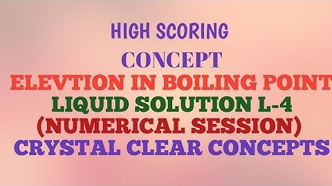 Elevation in Boiling Point (L-5,Numerical) COLLIGATIVE properties