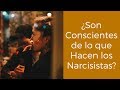 ¿Son conscientes de lo que hacen los narcisistas?