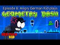 Angry german kid  ep 6  agk plays geometry dash