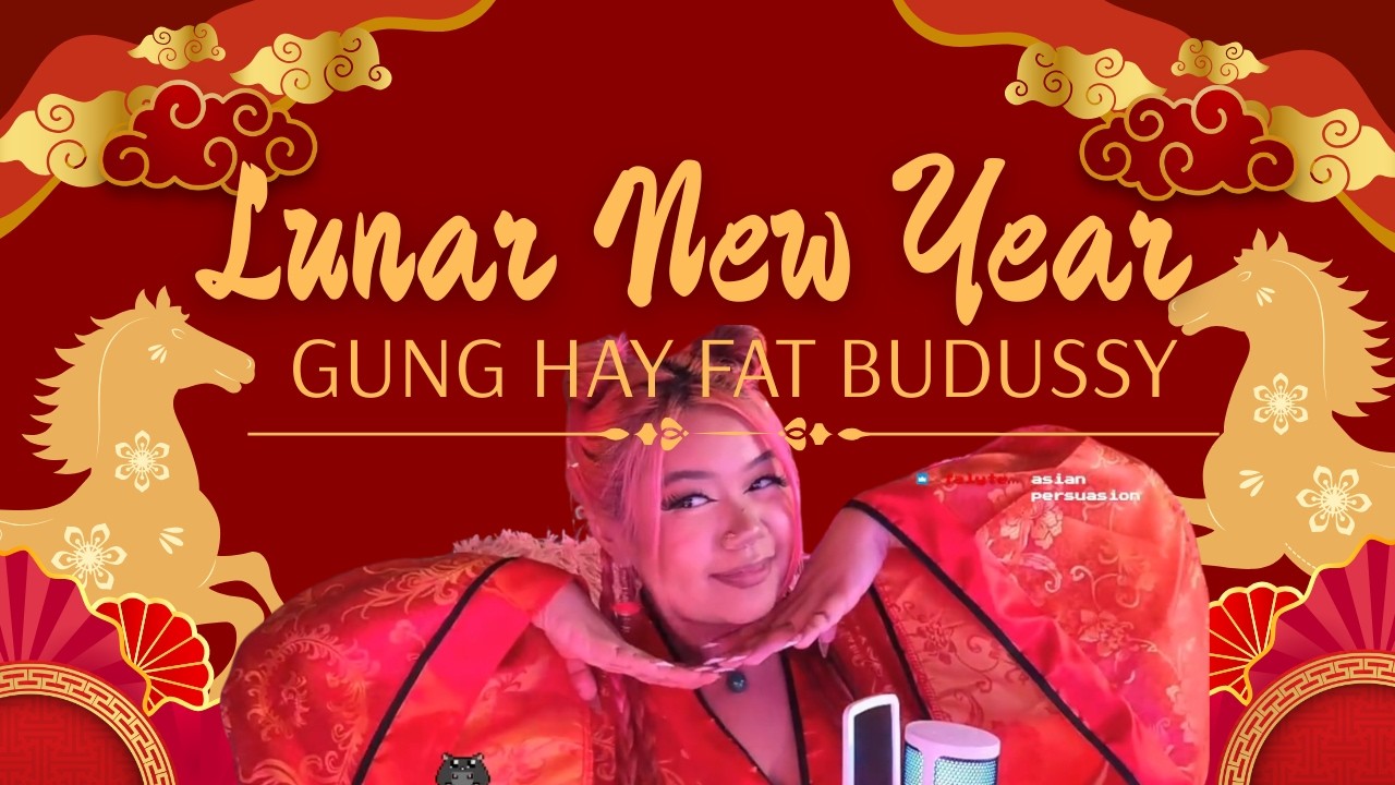 LUNAR NEW YEAR! GUNG HAY FAT BUDUSSY!!!