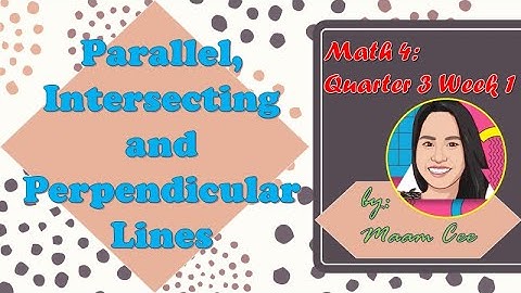 Math 4 : Quarter 3 Week 1 - Parallel, Intersecting, and Perpendicular Lines|MaamCee TV