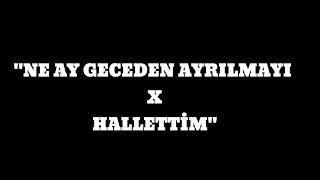 NE AY GECEDEN X HALLETTİM MİX🙂