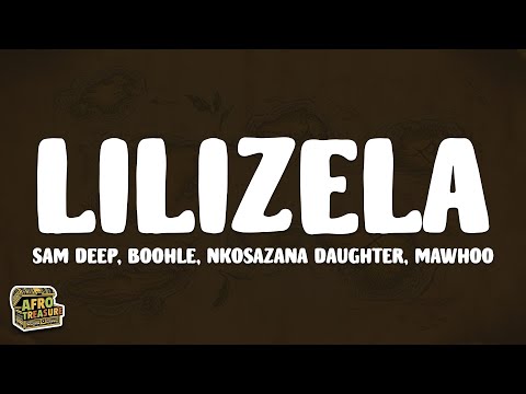 Sam Deep, Boohle, Nkosazana Daughter, MaWhoo - Lilizela (Lyrics)