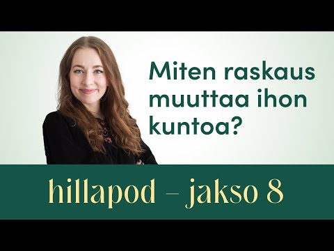 Hillapod - Jakso 8 - Raskausajan ihonhoito, kuinka reagoida muutoksiin ihon kunnossa.