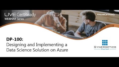 Webinar on DP-100: Designing and Implementing a Data Science Solution on Azure