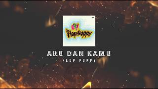 Flop Poppy - Aku Dan Kamu KARAOKE HQ STEREO