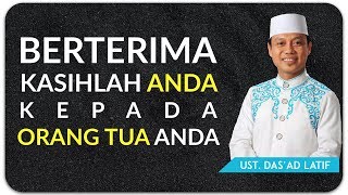 Ustad Das'ad Latif  - BERTERIMA KASIHLAH PADA ORANG TUA MU