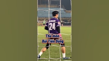 Thủ môn Bùi Tiến Dũng VS Filip Nguyễn