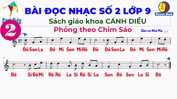 BÀI ĐỌC NHẠC SỐ 2 LỚP 9 CÁNH DIỀU. Chim Sáo dân ca Khơ Me( Đã hạ tone xuống G. Có lời ca )#canhdieu