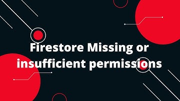 Firestore Missing or insufficient permissions