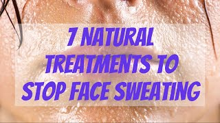 Learn How to Stop Sweating Face with These 7 Natural Treatments!