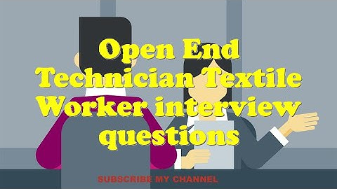Open End Technician Textile Worker interview questions