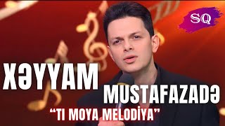 Xəyyam Mustafazadə - Tı Moya Melodiya