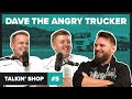 Dave the angry trucker  talkin shop ep5