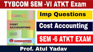 TYBCOM SEM-6 Cost Accounting Most Imp Questions || TYBCOM SEM-6 ATKT Exam || Atul Sir