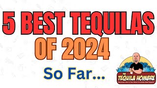 5 top Tequilas of 2024 So far - The Tequila Hombre