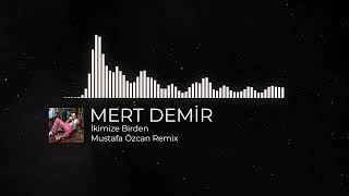 Mert Demir - İkimize Birden Mustafa Özcan Remix Resimi