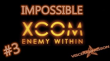 Xcom: Enemy Within Impossible Part 3