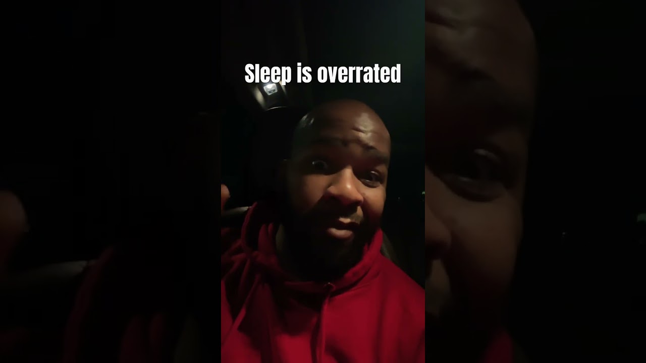 Sleep is overrated.. 