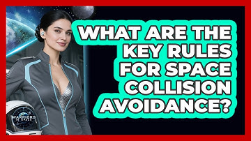 What Are The Key Rules For Space Collision Avoidance?