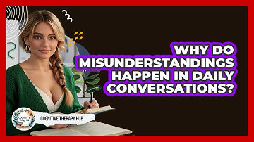 Why Do Misunderstandings Happen In Daily Conversations? - Cognitive Therapy Hub