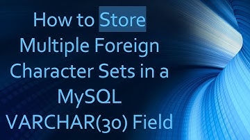 How to Store Multiple Foreign Character Sets in a MySQL VARCHAR(30) Field