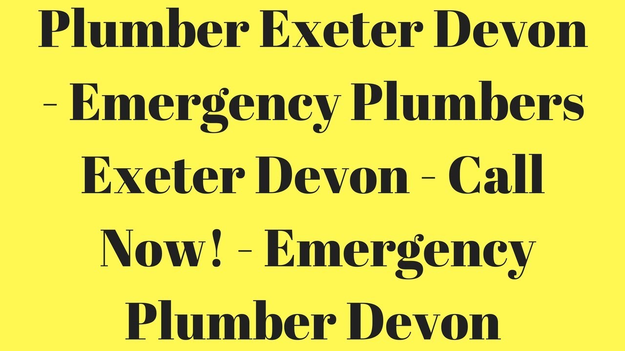 Plumber Exeter Devon Emergency Plumbers Exeter Devon Call Now