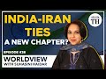 A new chapter in India-Iran ties? | Worldview with Suhasini Haidar