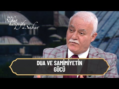 Dua ve Samimiyetin Gücü! - Nihat Hatipoğlu ile Sahur 12 Nisan 2022