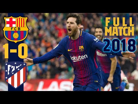 FULL MATCH: Barça 1 - 0 Atlético Madrid (2018) MESSI BAGS 600TH CAREER GOAL!