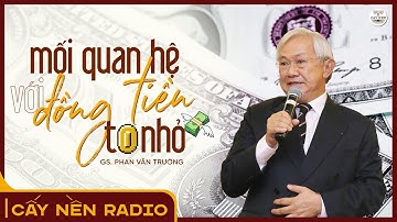Mối quan hệ với ĐỒNG TIỀN to nhỏ l GS. Phan Văn Trường l Cấy Nền Radio