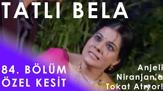 Tatlı Bela 84 Bölüm Özel Kesit - Anjeli Niranjana Tokat Atıyor