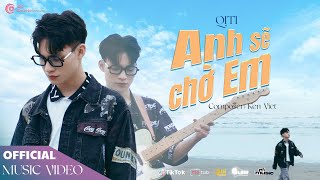 Video thumbnail of "ANH SẼ CHỜ EM - Qiti | OFFICIAL MUSIC VIDEO"