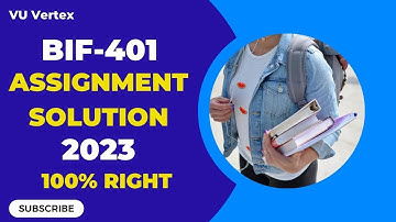 BIF401 Assignment No. 1 Solution 2023 | Complete and Correct Solution