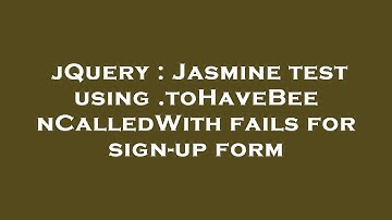 jQuery : Jasmine test using .toHaveBeenCalledWith fails for sign-up form