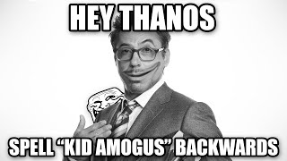 Hey Thanos, Spell Kid Among Us Backwards