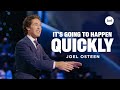 Its going to happen quickly  joel osteen