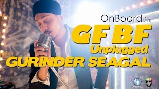 GF BF (Unplugged) | By Gurinder Seagal | FULL HD SONG | #ONBOARDLIVE |