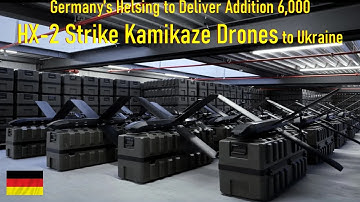 Germany’s Helsing to deliver addition 6,000 HX 2 strike kamikaze drones to Ukraine