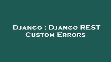 Django : Django REST Custom Errors