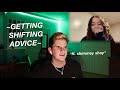 GETTING SHIFTING ADVICE *ft. shimmey shay*