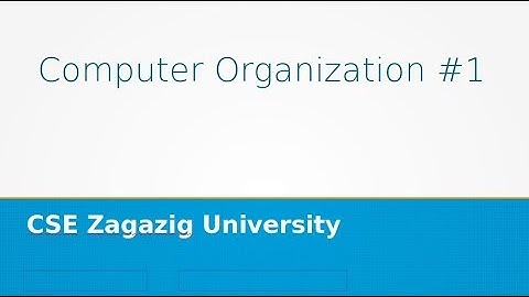 CSE Zagazig University- Computer Organization 1 #1- Intro