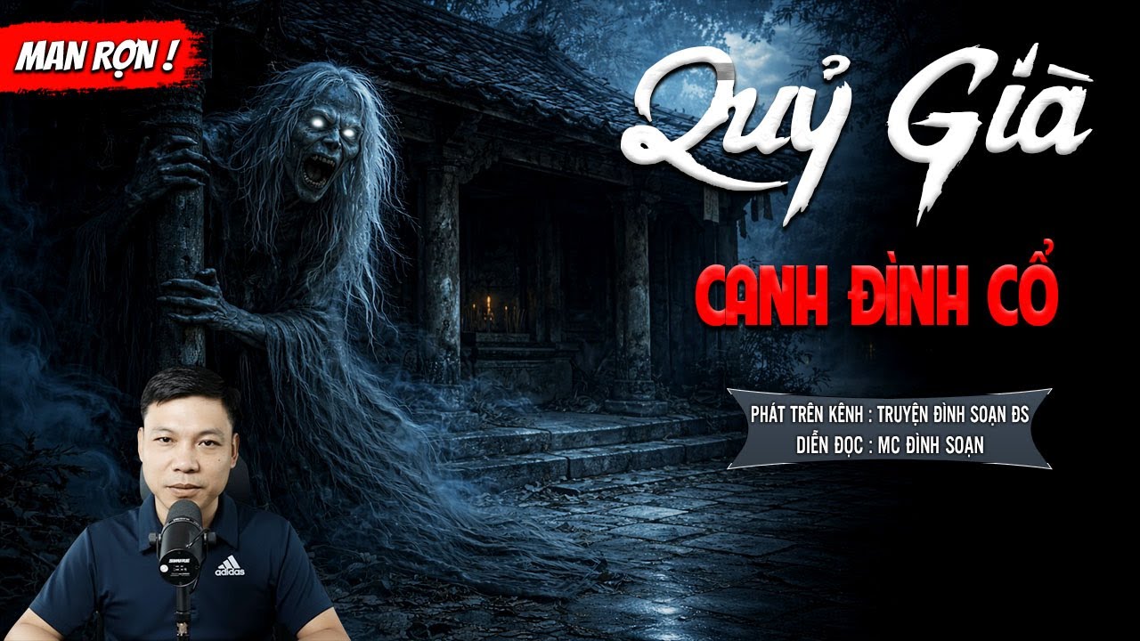 QUỶ GIÀ CANH ĐÌNH CỔ - truyện ma mới nhất 2025 | truyện ma tâm linh MC ĐÌNH SOẠN kể lại...
