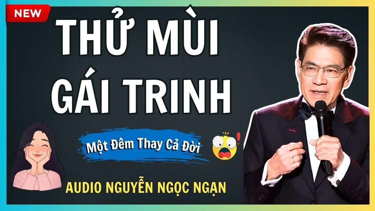 THỬ MÙI GÁI TRINH – Cái giá ê chề sau phút nông nổi – Audio Nguyễn Ngọc Ngạn