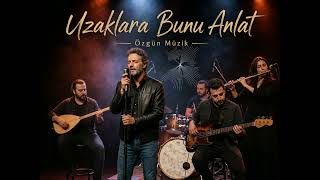 Özgün Müzik/Uzaklara Bunu Anlat/Üzik
