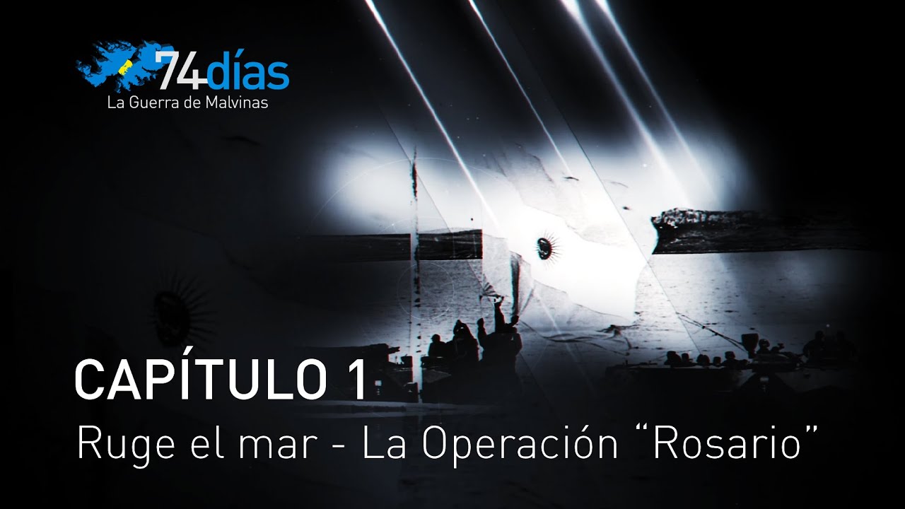 74 días: La Guerra de Malvinas - Capítulo 1 "Ruge el mar - La Operación Rosario"