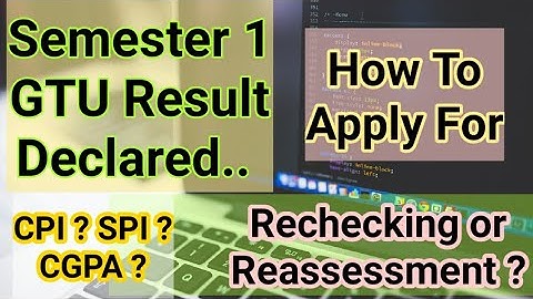 GTU Semester 1 Result Declared.. How To Apply For Rechecking or Reassement ? CPI ? SPI ?