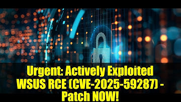 Urgent: Actively Exploited WSUS RCE (CVE-2025-59287) - Patch NOW!