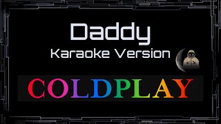 Coldplay • Daddy (CC Karaoke / Instrumental)